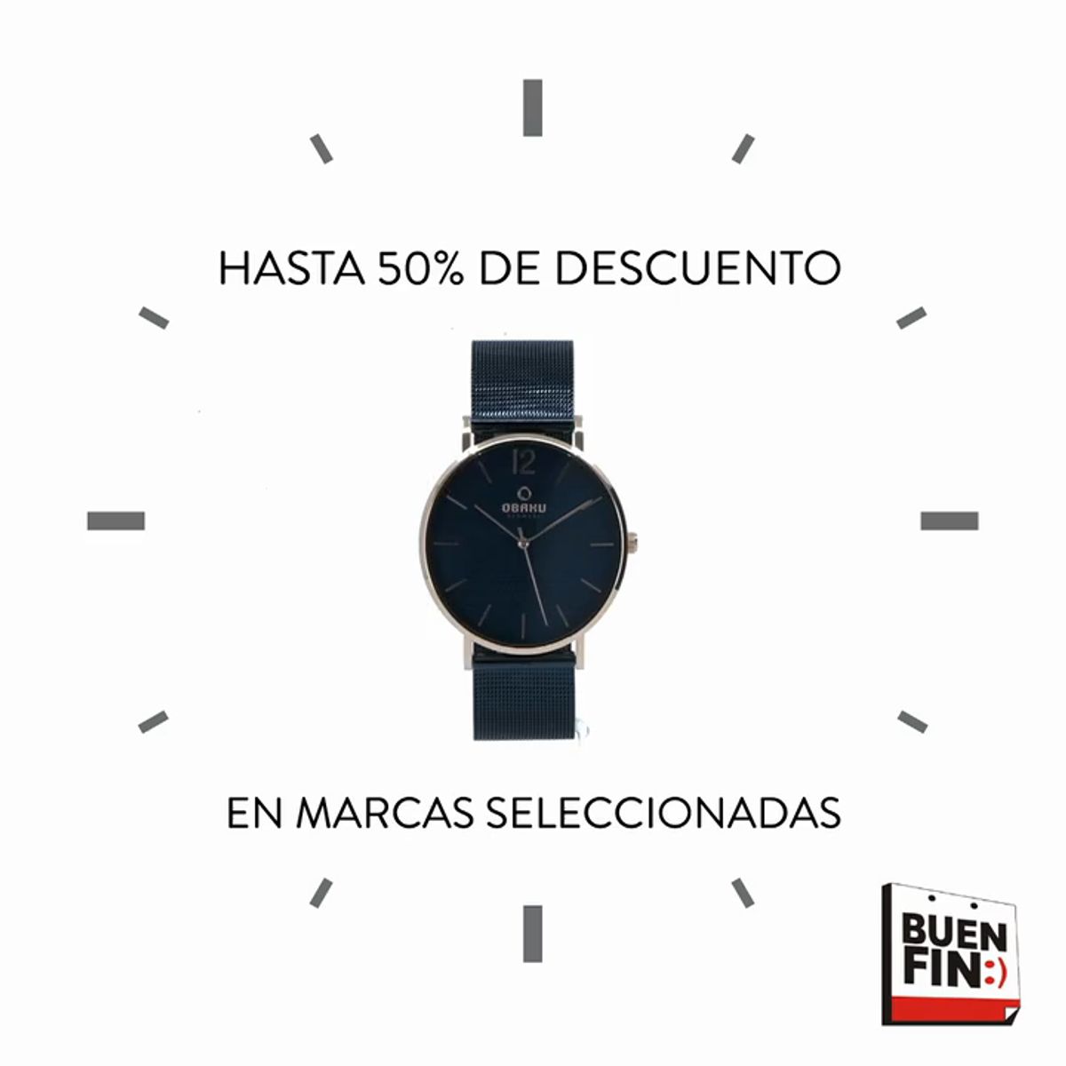 Último cuadro de un post animado del Buen Fin sobre blanco: las marcas horarias de una carátula enmarcan un reloj de malla y carátula azul marino; arriba, «Hasta 50 % de descuento», abajo, «En marcas seleccionadas», y en la esquina, el logotipo de El Buen Fin